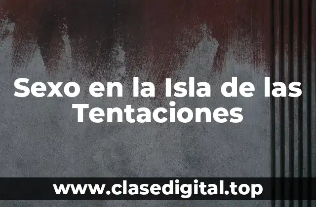Sexo en la Isla de las Tentaciones