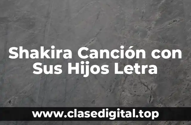 Shakira Canción con Sus Hijos Letra