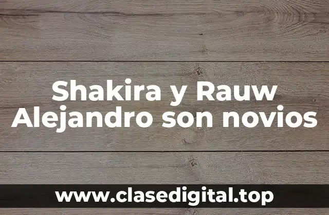 Shakira y Rauw Alejandro son novios