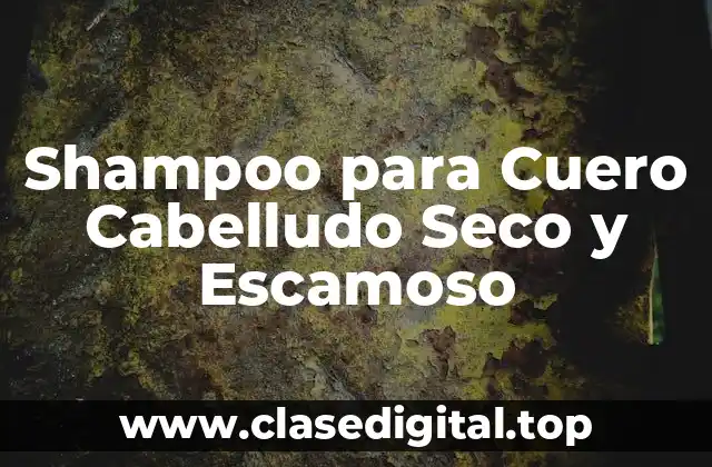 Shampoo para Cuero Cabelludo Seco y Escamoso