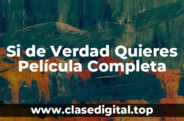 Si de Verdad Quieres Película Completa