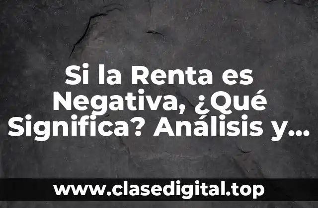 Si la Renta es Negativa, ¿Qué Significa? Análisis y Explicación Detallada