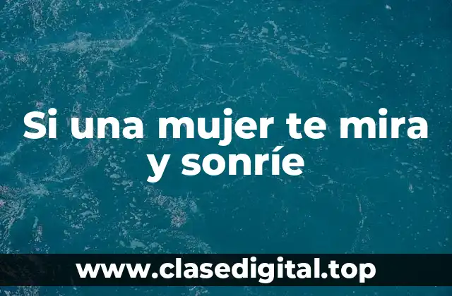 Si una mujer te mira y sonríe