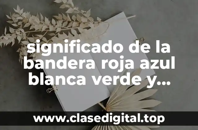 significado de la bandera roja azul blanca verde y amarilla