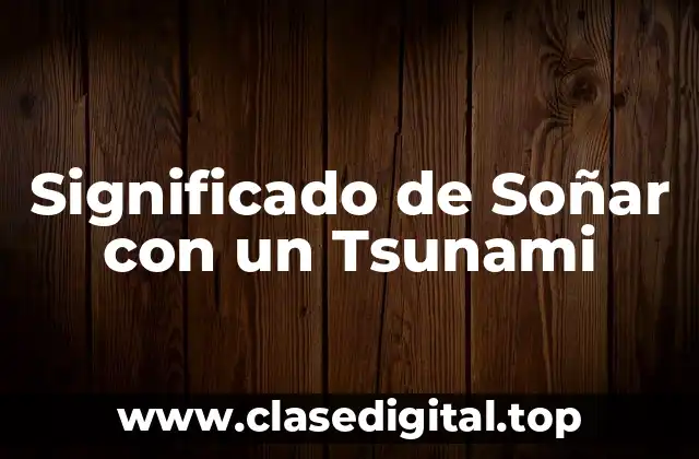 Significado de Soñar con un Tsunami