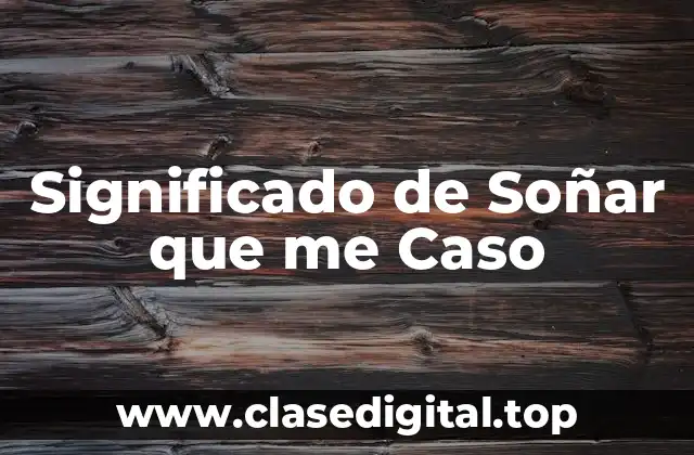 Significado de Soñar que me Caso