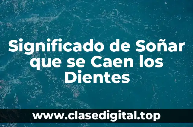 Significado de Soñar que se Caen los Dientes