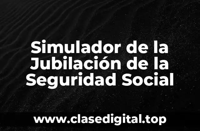 Simulador de la Jubilación de la Seguridad Social