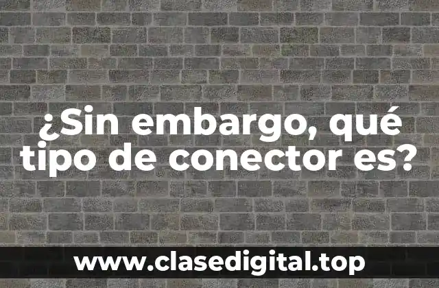 ¿Sin embargo, qué tipo de conector es?