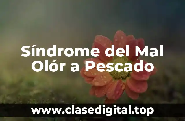 Síndrome del Mal Olór a Pescado