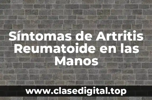Síntomas de Artritis Reumatoide en las Manos
