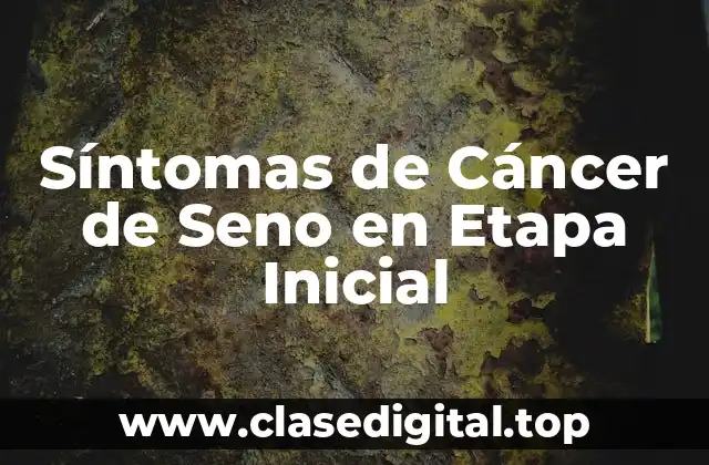 Síntomas de Cáncer de Seno en Etapa Inicial