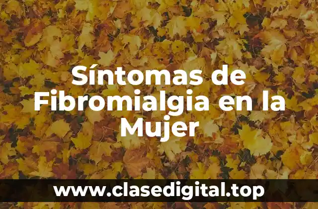 Síntomas de Fibromialgia en la Mujer