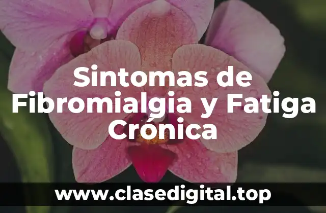 Sintomas de Fibromialgia y Fatiga Crónica