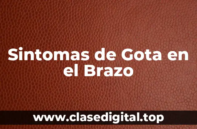 Sintomas de Gota en el Brazo