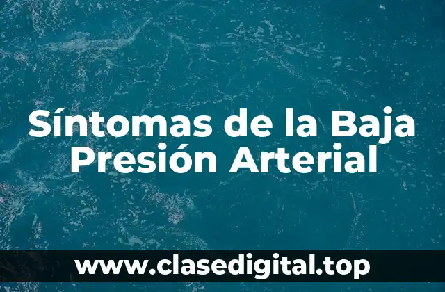 ¿Qué son los Síntomas de la Baja Presión Arterial?