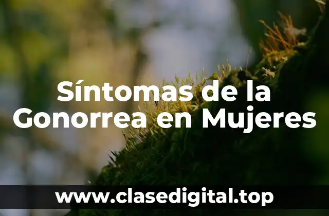 Síntomas de la Gonorrea en Mujeres