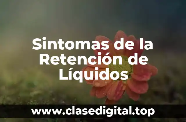 Sintomas de la Retención de Líquidos