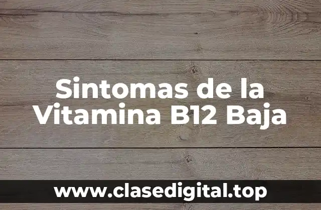 Sintomas de la Vitamina B12 Baja