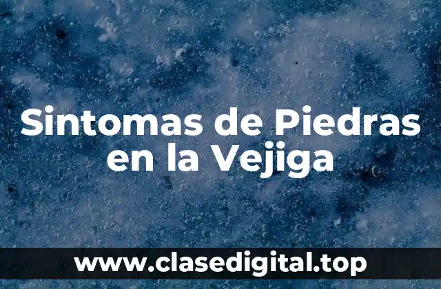 Sintomas de Piedras en la Vejiga