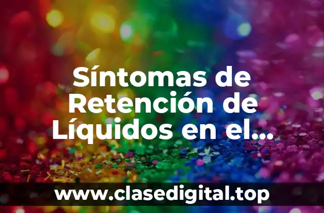 Síntomas de Retención de Líquidos en el Abdomen