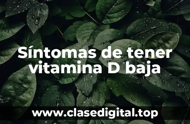 Síntomas de tener vitamina D baja