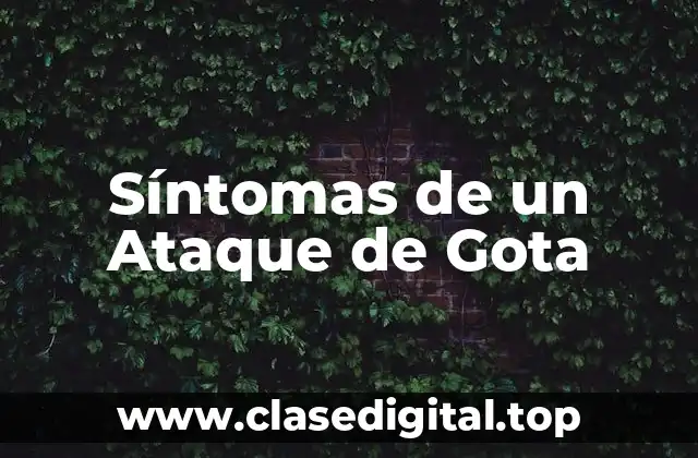 Síntomas de un Ataque de Gota