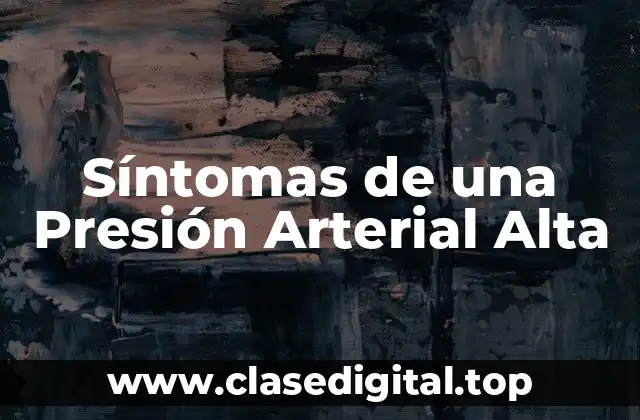 Síntomas de una Presión Arterial Alta