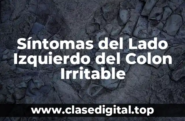Síntomas del Lado Izquierdo del Colon Irritable