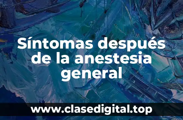 Síntomas después de la anestesia general