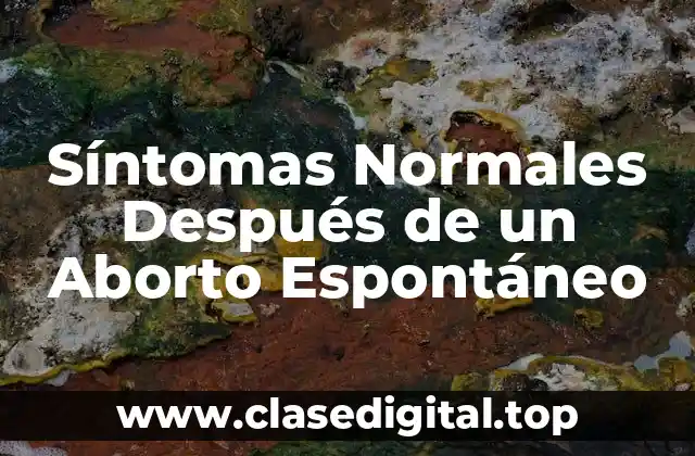 Síntomas Normales Después de un Aborto Espontáneo