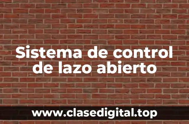 Sistema de control de lazo abierto