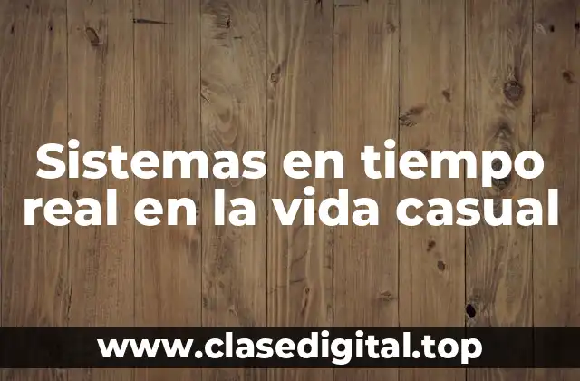 Sistemas en tiempo real en la vida casual