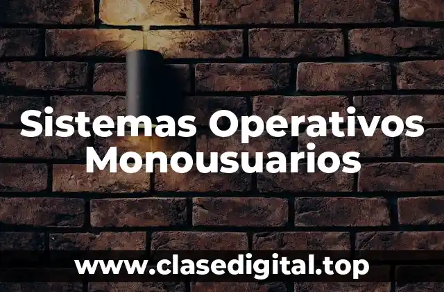 Ejemplos de sistemas operativos monousuarios