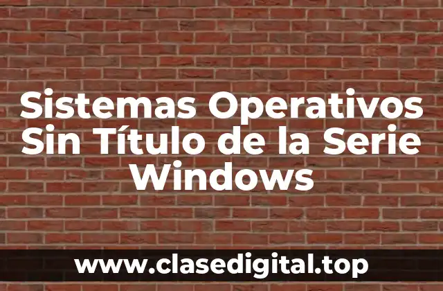 Sistemas Operativos Sin Título de la Serie Windows
