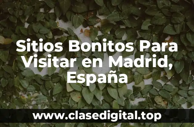 ¿Cuáles son los Monumentos más Famosos de Madrid?