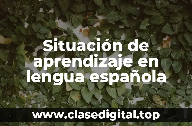 Situación de aprendizaje en lengua española