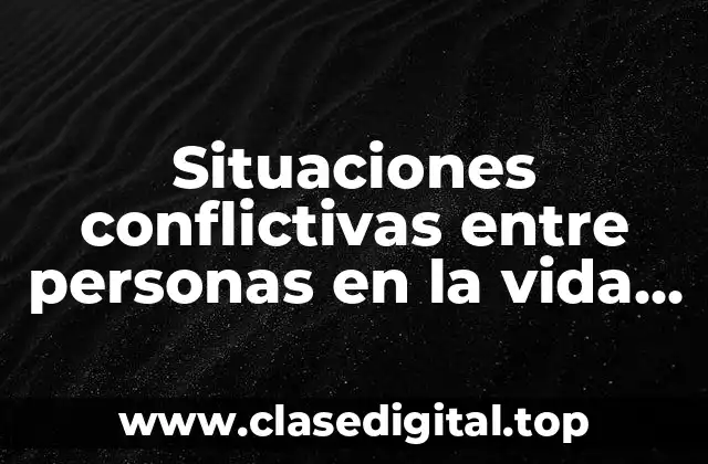 Situaciones conflictivas entre personas en la vida diaria