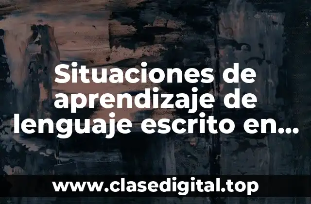 Situaciones de aprendizaje de lenguaje escrito en preescolar