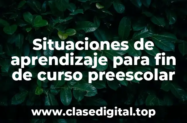 Situaciones de aprendizaje para fin de curso preescolar