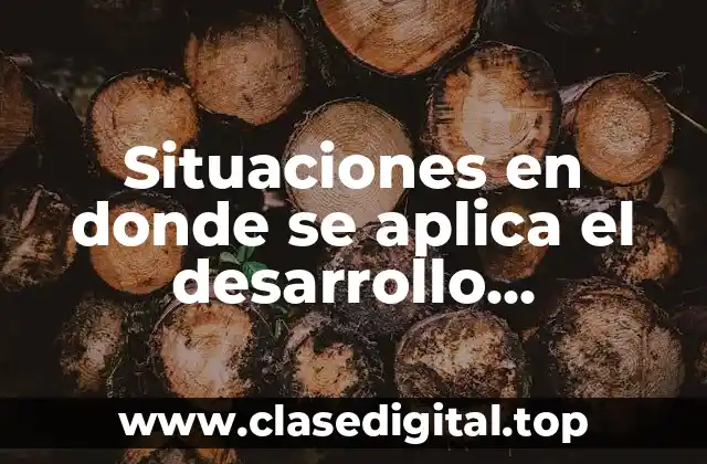 Situaciones en donde se aplica el desarrollo sustentable