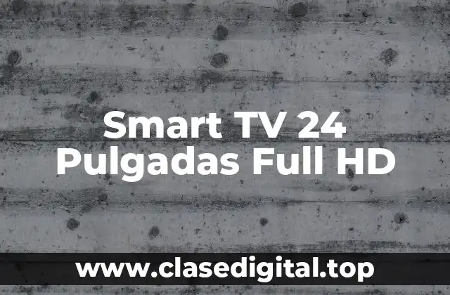 Smart TV 24 Pulgadas Full HD