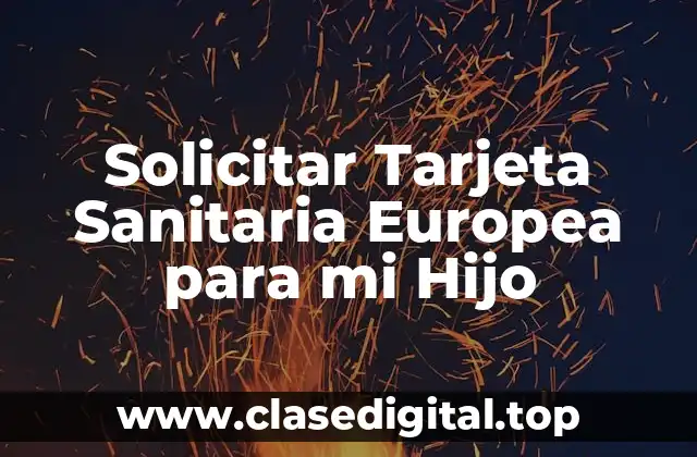 Solicitar Tarjeta Sanitaria Europea para mi Hijo