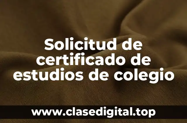 Solicitud de certificado de estudios de colegio