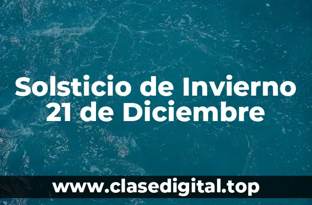 ¿Cuál es la Fecha Exacta del Solsticio de Invierno?