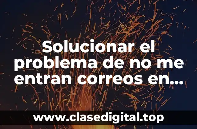 Solucionar el problema de no me entran correos en Outlook