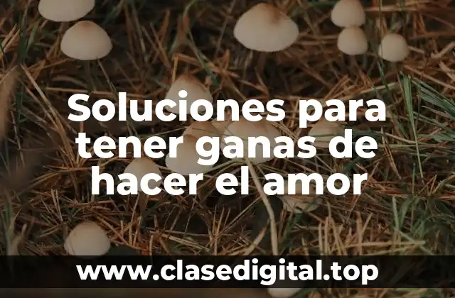 Soluciones para tener ganas de hacer el amor