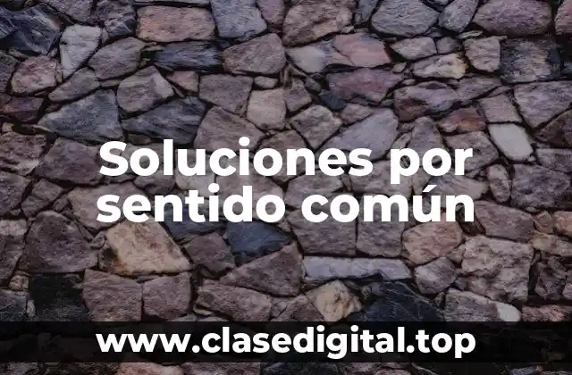 Soluciones por sentido común