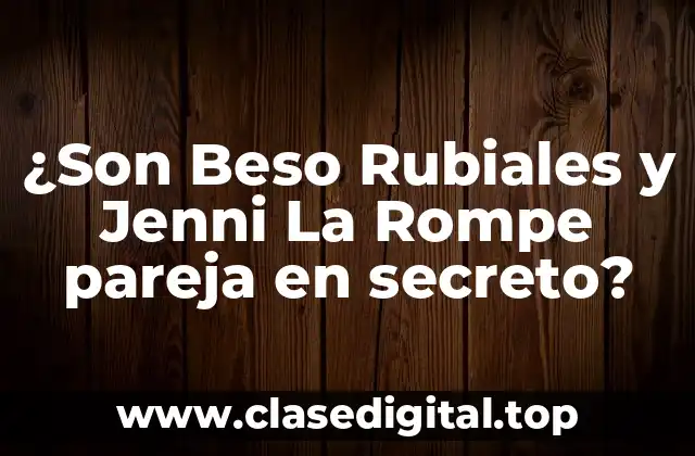 ¿Son Beso Rubiales y Jenni La Rompe pareja en secreto?