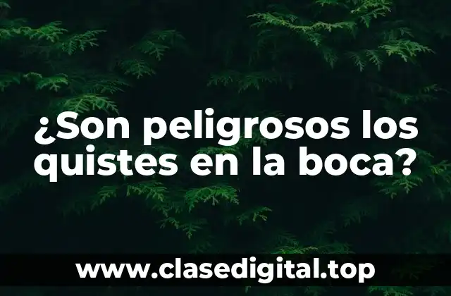 ¿Son peligrosos los quistes en la boca?